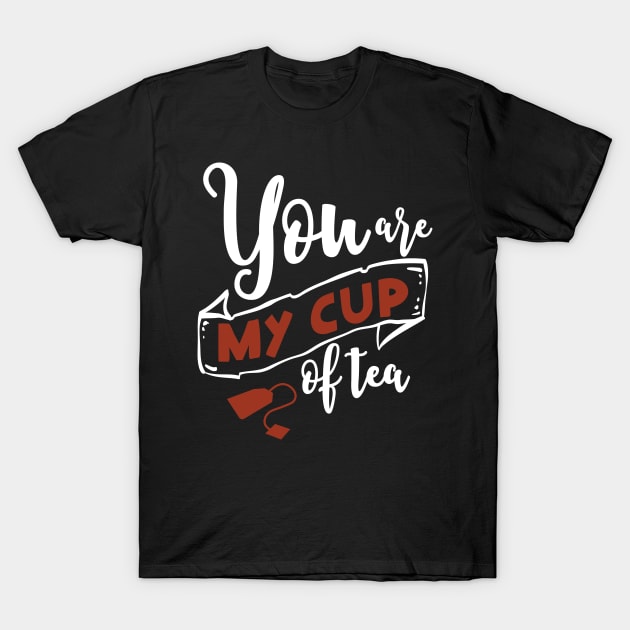 you are my cup of tee T-Shirt by tee-sailor